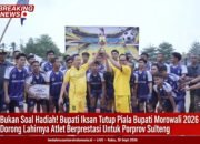 Bukan Soal Hadiah! Iksan Tutup Piala Bupati Morowali 2026 dengan Pesan Keras Soal Semangat Juara