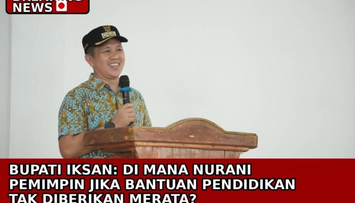 Bupati Iksan: Di Mana Nurani Pemimpin Jika Bantuan Pendidikan Tak Diberikan Merata?