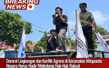 Darurat Lingkungan dan Konflik Agraria di Kecamatan Witaponda: Negara Harus Hadir Melindungi Hak- Hak Rakyat