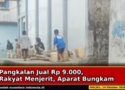 Pangkalan Jual Rp 9.000, Rakyat Menjerit, Aparat Bungkam