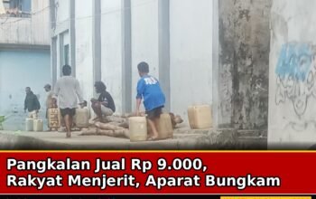 Pangkalan Jual Rp 9.000, Rakyat Menjerit, Aparat Bungkam