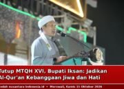 Tutup MTQH XVI, Bupati Iksan: Jadikan Al-Qur’an Kebanggaan Jiwa dan Hati